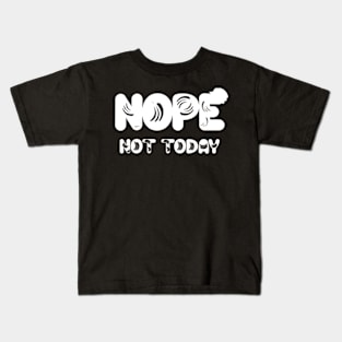 Nope not today Kids T-Shirt